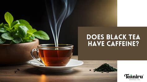 Does Black tea have caffeine?