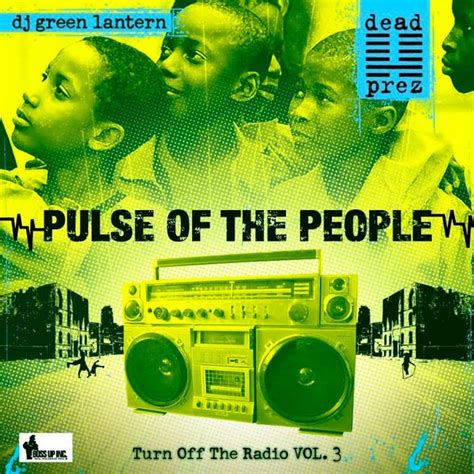 dead prez - Pulse Of The People - Turn Off The Radio Vol. 3 Lyrics and Tracklist | Genius