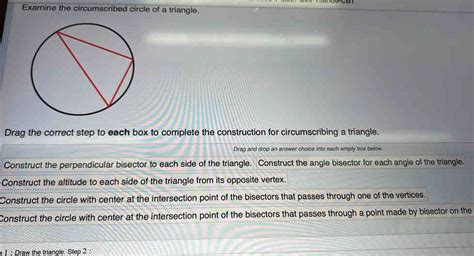 Examine the circumscribed circle of a triangle. Drag the correct step to each box to compl [Math]