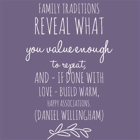 A quote about family traditions from Daniel Willingham. | Tradition quotes, Family quotes ...