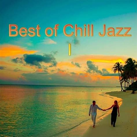 Best of Chill Jazz I by VARIOUS ARTISTS on Amazon Music - Amazon.com