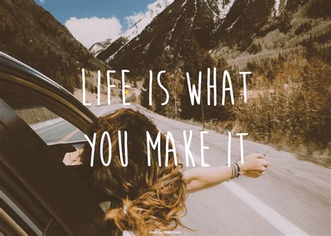 Life Is What You Make It Quotes - Inckredible