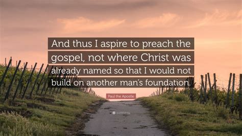 Paul the Apostle Quote: “And thus I aspire to preach the gospel, not ...