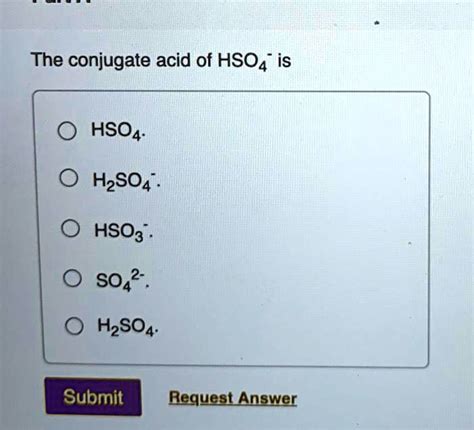 SOLVED: The conjugate acid of HSO4- is H2SO4. HSO3- SO4 2- H2SO4 ...