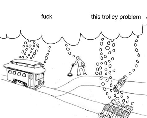 F--- This Trolley Problem | The Trolley Problem | Know Your Meme