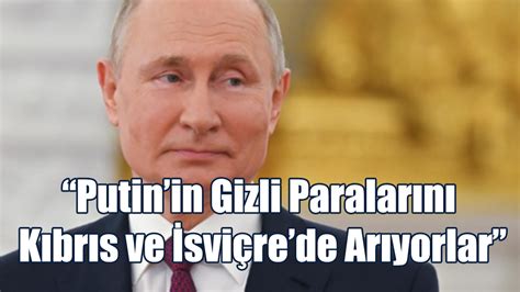 “Putin’in Gizli Paralarını Kıbrıs ve İsviçre’de Arıyorlar” - Kıbrıslı ...