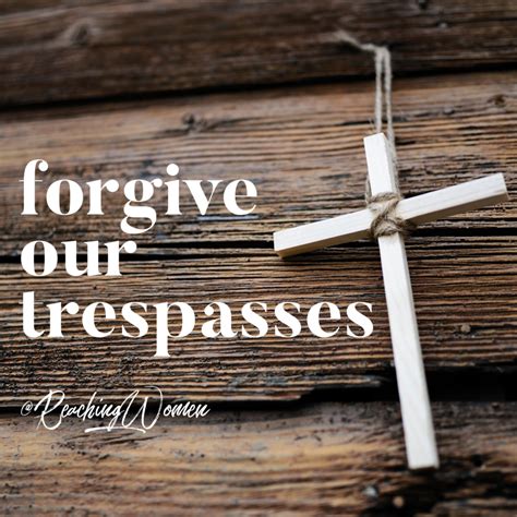 THE LORD’S PRAYER :: FORGIVE OUR TRESPASSES – Reaching Hurting Women ...