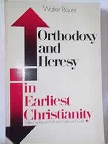 Orthodoxy and Heresy in Earliest Christianity: Bauer, Walter: 9780800613631: Amazon.com: Books