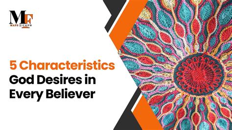 5 Characteristics God Desires in the Life of Every Believer - Maps of Faith