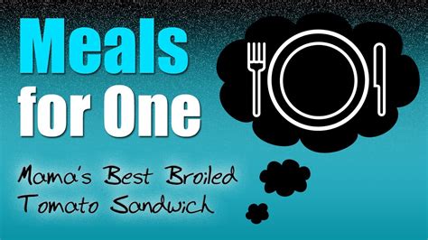 Meals for One: Mama's Best Broiled Tomato Sandwich - YouTube