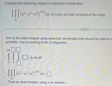 [Solved] Evaluate the following integral in spherical coordinates. JJJ ...