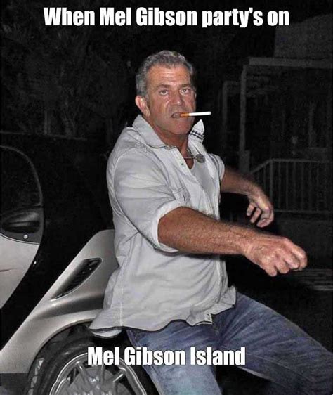 Mel Gibson Meme Discover more interesting Artist, Beaver, Film Star ...