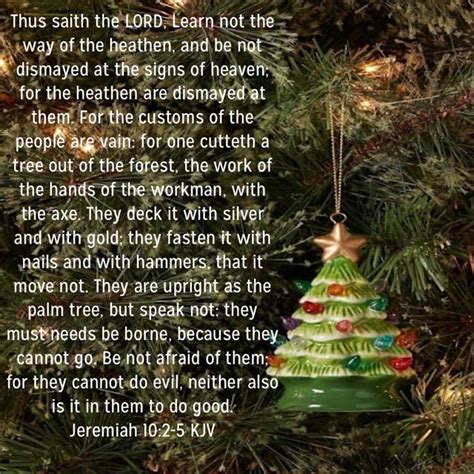 Jeremiah 10:2-5 Thus saith the LORD, Learn not the way of the heathen ...