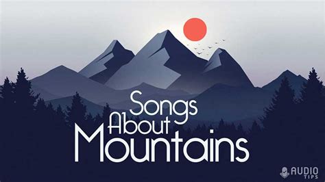 31 Great Songs About Mountains (2024 With Videos) - Audio Tips