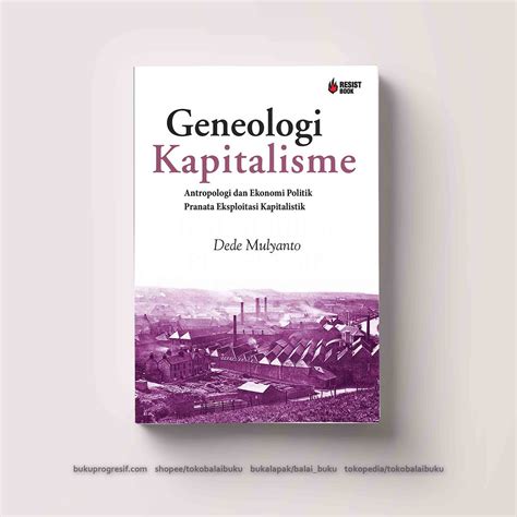 Genealogi Kapitalisme: Antropologi dan Ekonomi Politik Pranata Eksploitasi Kapitalistik - Balai ...