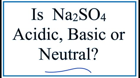 Is Na2SO4 acidic, basic, or neutral (dissolved in water)? - YouTube