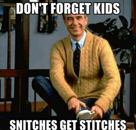 Snitches Get Stitches Meme Discover more interesting Comedy, Forget ...