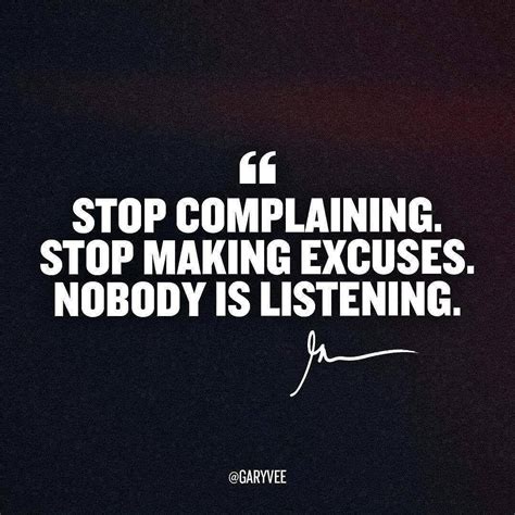 Stop complaining. @garyvee #joytrepreneur Stop Making Excuses, Stop ...