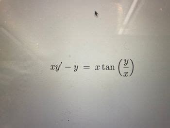 Answered: xy' - y = x tan (²) | bartleby