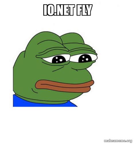 IO.NET FLY - Feels Bad Man Meme Generator