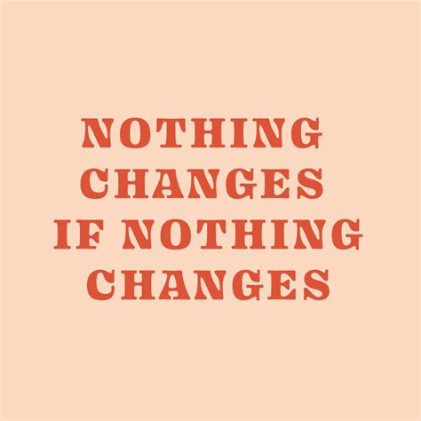 nothing changes if nothing changes | @allysonmariedesign | Nothing's ...