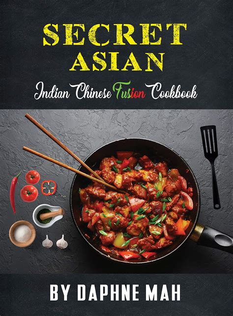 Buy Secret Asian. The Indian Chinese Fusion Cookbook: Easy To Cook ...