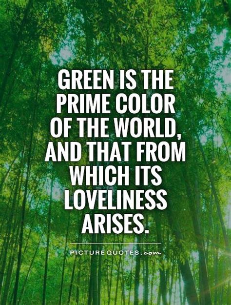 Green is the prime color of the world, and that from which its ...