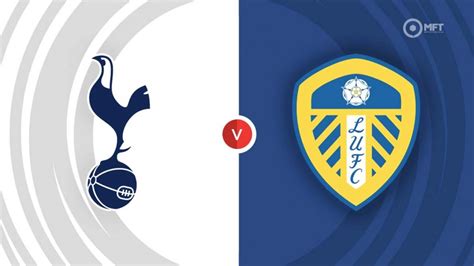 Tottenham Hotspur vs Leeds United Prediction and Betting Tips