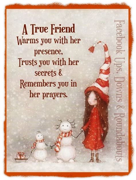 A True Friend Warms you with her presence, Trusts you with her secrets & Remembers you in her ...