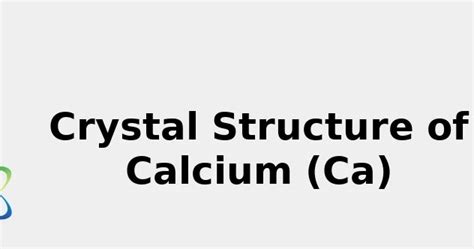 Crystal Structure of Calcium (Ca) [& Color, Uses, Discovery ... 2022