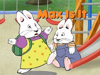 Max Is It | Max & Ruby Wiki | Fandom