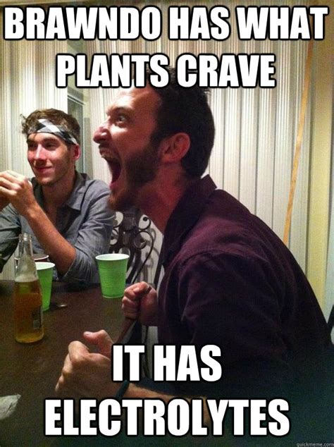 brawndo has what plants crave it has electrolytes - Insanity Kyle - quickmeme