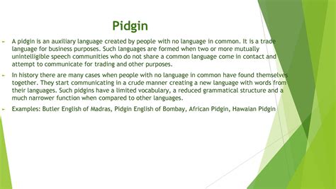 Pidgin and Creole - Pidgin A pidgin is an auxiliary language created by people with no language ...