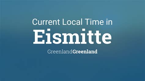 Current Local Time in Eismitte, Greenland, Greenland