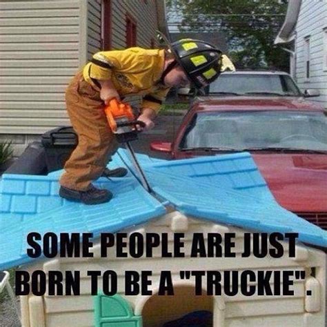 Firefighters~ Some people are just Born to be a "Truckie" . | Firefighters | Pinterest | To be ...