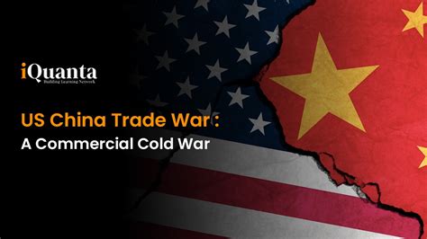 US China Trade War : A Commercial Cold War - iQuanta