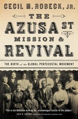 The Azusa Street Mission & Revival: Cecil M. Robeck Jr.: 9780785216933 - Christianbook.com