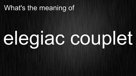 What's the meaning of "elegiac couplet", How to pronounce elegiac couplet? - YouTube