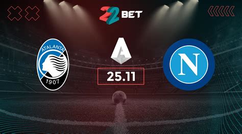 Atalanta vs Napoli Prediction: Serie A Match | 25.11.2023 - 22bet