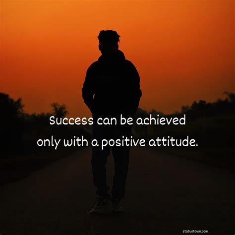 Success can be achieved only with a positive attitude. - Attitude Quotes