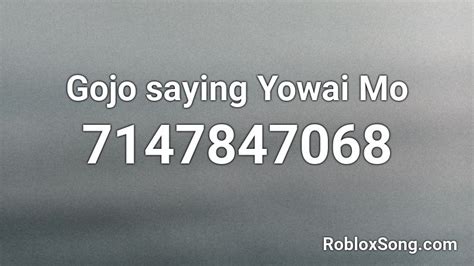 Gojo saying Yowai Mo Roblox ID - Roblox music codes