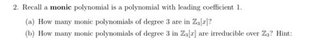 Solved 2. Recall a monic polynomial is a polynomial with | Chegg.com