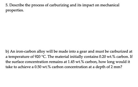 Solved 5. Describe the process of carburizing and its impact | Chegg.com