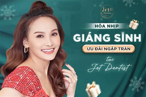 HÒA NHỊP GIÁNG SINH - ƯU ĐÃI NGẬP TRÀN TẠI JET DENTIST