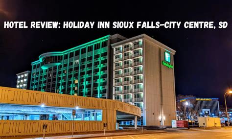 Hotel Review: Holiday Inn Sioux Falls-City Centre, SD - No Home Just Roam