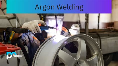 What is Argon Welding? Uses and Process