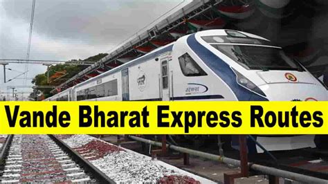 Vande Bharat Express Routes - जाने भारत के कौन-कौन से रूप में चलाए जाते हैं वंदे भारत एक्सप्रेस ...