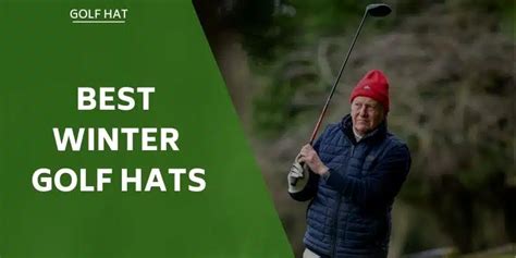 The Best Winter Golf Hats To Keep You Warm And Dry