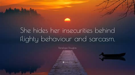 Penelope Douglas Quote: “She hides her insecurities behind flighty behaviour and sarcasm.”