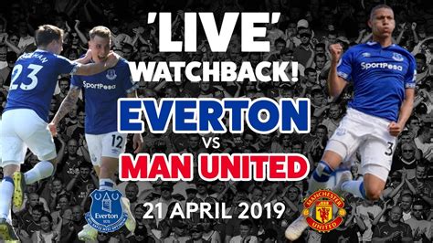 'LIVE' FULL GAME: EVERTON V MAN UNITED | 21 APRIL 2019 - YouTube